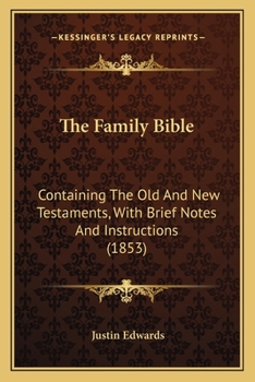 Paperback The Family Bible: Containing The Old And New Testaments, With Brief Notes And Instructions (1853) Book