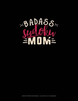 Badass Sudoku Mom: Graph Paper Notebook - 0.25 Inch (1/4") Squares