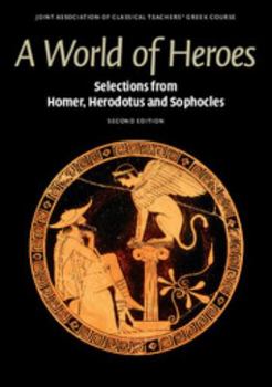 Paperback A World of Heroes: Selections from Homer, Herodotus and Sophocles Book