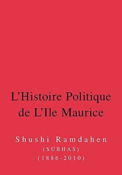 Paperback L'Histoire Politique de L'Ile Maurice: Six Decennies D'Histoire de La Democracie [French] Book