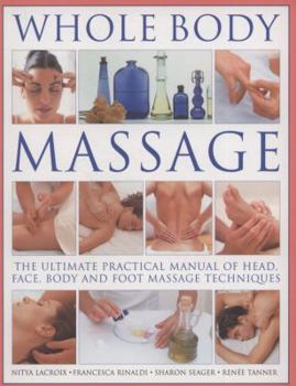 Paperback Whole Body Massage: The Ultimate Practical Manual of Head, Face, Body and Foot Massage Techniques Book