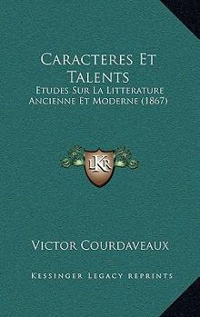 Paperback Caracteres Et Talents: Etudes Sur La Litterature Ancienne Et Moderne (1867) [French] Book