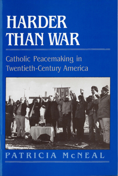 Paperback Harder Than War: Catholic Peacemaking in Twentieth-Century America Book