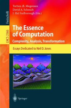 Paperback The Essence of Computation: Complexity, Analysis, Transformation. Essays Dedicated to Neil D. Jones Book