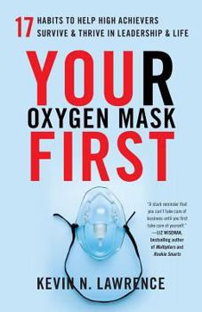 Paperback Your Oxygen Mask First: 17 Habits to Help High Achievers Survive & Thrive in Leadership & Life Book