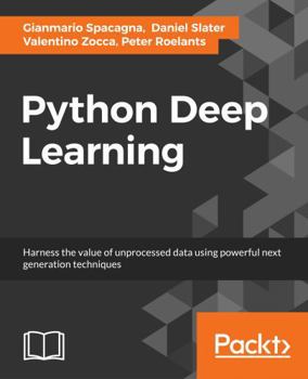 Paperback Python Deep Learning: Next generation techniques to revolutionize computer vision, AI, speech and data analysis Book