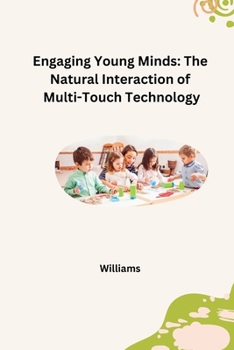 Paperback Engaging Young Minds: The Natural Interaction of Multi-Touch Technology Book