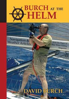 Paperback Burch at the Helm: Navigation and Weather Articles from the Pages of Blue Water Sailing Magazine Book