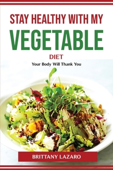 Paperback Stay healthy with my vegetable diet: Your Body Will Thank You Book