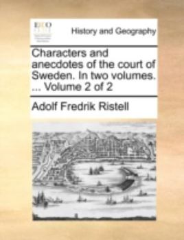 Paperback Characters and Anecdotes of the Court of Sweden. in Two Volumes. ... Volume 2 of 2 Book