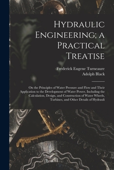 Paperback Hydraulic Engineering; a Practical Treatise: On the Principles of Water Pressure and Flow and Their Application to the Development of Water Power, Inc Book