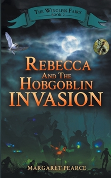 Rebecca and the Hobgoblin Invasion - Book #2 of the Wingless Fairy