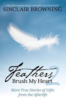 Paperback Feathers Brush My Heart 2: More True Stories of Gifts from the Afterlife Book