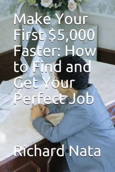 Paperback Make Your First $5,000 Faster: How to Find and Get Your Perfect Job Book
