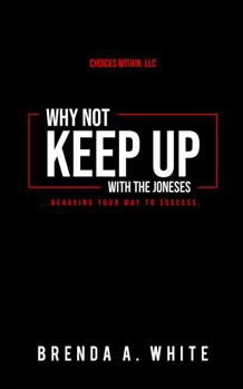 Paperback Why Not Keep Up with the Joneses: ...behaving your way to success. Book