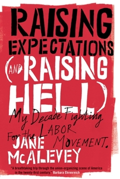 Paperback Raising Expectations (and Raising Hell): My Decade Fighting for the Labor Movement Book