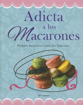 Hardcover Adicta A los Macarones: Prepara Macarones Como los Franceses = Addicted to Macaroon [Spanish] Book