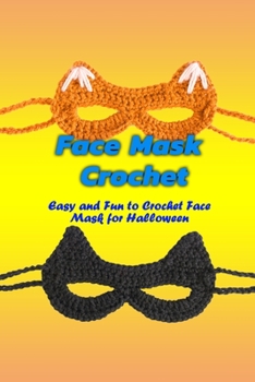 Paperback Face Mask Crochet: Easy and Fun to Crochet Face Mask for Halloween: Face Mask Crochet Book