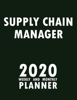 Supply Chain Manager 2020 Weekly and Monthly Planner: 2020 Planner Monthly Weekly inspirational quotes To do list to Jot Down Work Personal Office Stuffs Keep Tracking Things Motivations Notebook