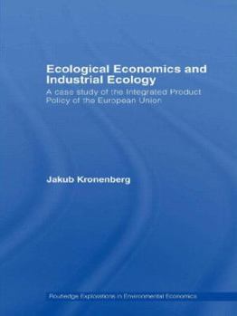 Ecological Economics and Industrial Ecology: A Case Study of the Integrated Product Policy of the European Union