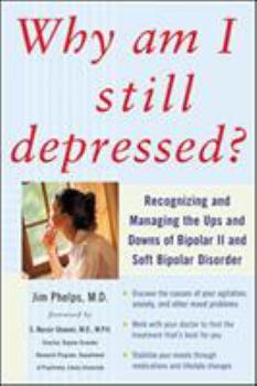 Paperback Why Am I Still Depressed? Recognizing and Managing the Ups and Downs of Bipolar II and Soft Bipolar Disorder Book