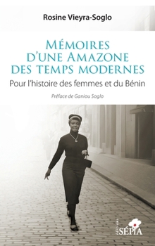 Mémoires d’une Amazone des temps modernes: Pour l’histoire des femmes et du Bénin (French Edition)