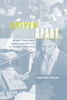 Paperback Driven Apart: Women's Employment Equality and Child Care in Canadian Public Policy Book