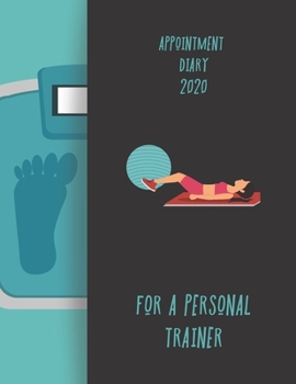Appointment Diary 2020 For A Personal Trainer: 2020 diary, journal for women journal for men, writing journal, journals to write in, appointment diary, planner, organiser