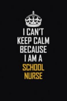 Paperback I Can't Keep Calm Because I Am A School Nurse: Motivational Career Pride Quote 6x9 Blank Lined Job Inspirational Notebook Journal Book
