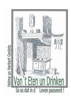 Van `t Eten un Drinken: So as dat in d` Leven passeerd!