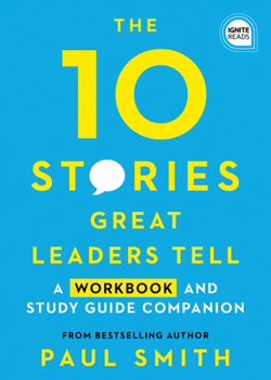 Paperback The 10 Stories Great Leaders Tell: A Workbook and Study Guide Companion Book