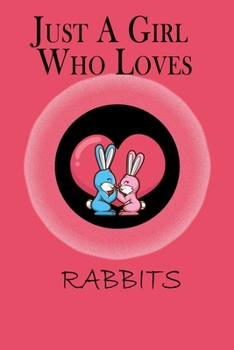 Just A Girl Who Loves Rabbits: A beautiful Lined Notebook | Journal | Diary | Notepad, Rabbit Lover Gifts