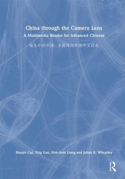 Hardcover China Through the Camera Lens &#38236;&#22836;&#20013;&#30340;&#20013;&#22269;: A Multimedia Reader for Advanced Chinese &#22810;&#23186;&#20307;&#396 Book