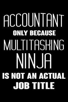 Paperback Accountant Only Because Multitasking Ninja Is Not An Actual Job Title: 6x9 Notebook, Ruled, Funny Accountant, CPA, Bookkeeper Journal, Planner, Diary, Book