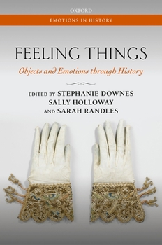 Hardcover Feeling Things: Objects and Emotions Through History Book