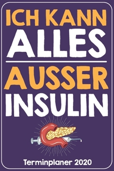 Ich kann alles ausser Insulin Terminplaner 2020: Jahresplaner von September 2019 bis Dezember 2020. Lustiger Diabetiker Planer mit 174 Seiten in weiß ... mit glänzendem Soft Cover. (German Edition)