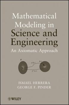 Hardcover Mathematical Modeling in Science and Engineering: An Axiomatic Approach Book