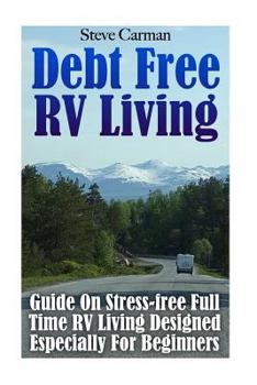 Paperback Debt Free RV Living: Guide On Stress-free Full Time RV Living Designed Especially For Beginners Book