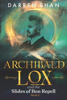 Archibald Lox and the Slides of Bon Repell - Book #5 of the Archibald Lox