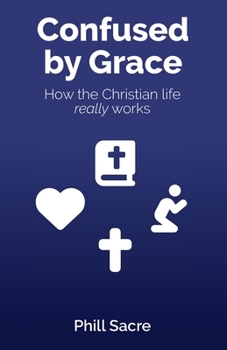 Paperback Confused by Grace: How the Christian life really works Book