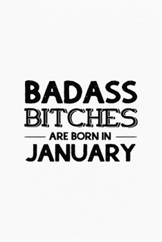 Paperback Badass Bitches Are Born In January: Unique Notebook Gift for Women, Funny Blank Lined Journal to Write In Book