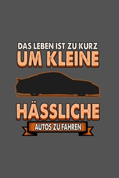 Paperback Das Leben ist zu kurz um kleine h?ssliche Autos zu fahren: A5 Notizbuch - Notebook - Notizheft - Punktraster - Das Leben ist zu kurz um kleine h?sslic [German] Book