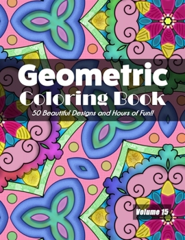 Paperback Geometric Coloring Book, Volume 15: 50 Beautiful Designs and Hours of Fun!! Book