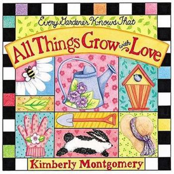Hardcover Every Gardener Knows That All Things Grow with Love Book