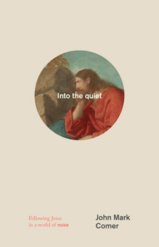 Hardcover Into the Quiet: Following Jesus in a World of Noise Book