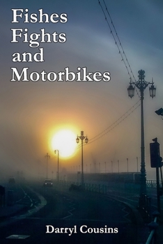 Paperback Fishes, Fights and Motorbikes: Collected Poems and Prose Book