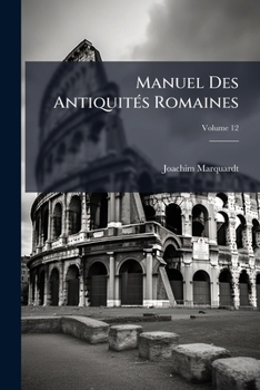 Paperback Manuel Des Antiquités Romaines; Volume 12 [French] Book