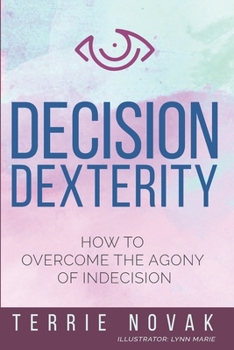 Paperback Decision Dexterity: How to Overcome the Agony of Indecision Book