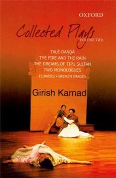 Hardcover Collected Plays: Taledanda, the Fire and the Rain, the Dreams of Tipu Sultan, Flowers and Images: Two Dramatic Monologues, Volume 2 Book
