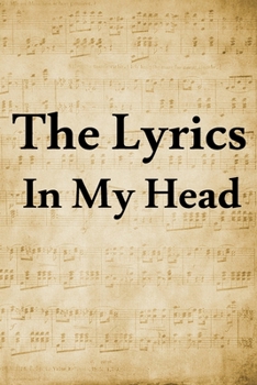 The Lyrics In My Head Journal: 200 Pages For Note Music Lyrics Journal & Songwriting Notebook - Great Gift For Musicians , karaoke lovers.